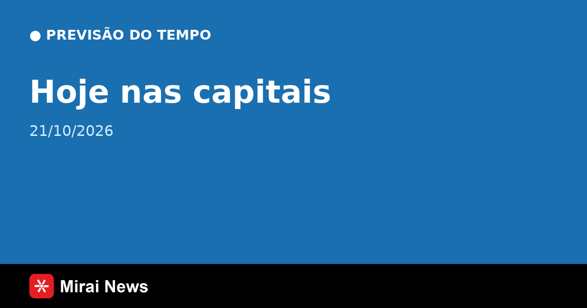 Previsão do tempo hoje (21/10/2026): confira as capitais