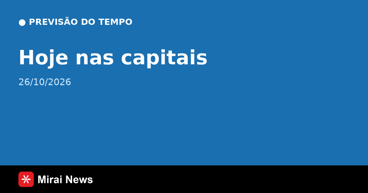 Previsão do tempo hoje (26/10/2026): confira as capitais